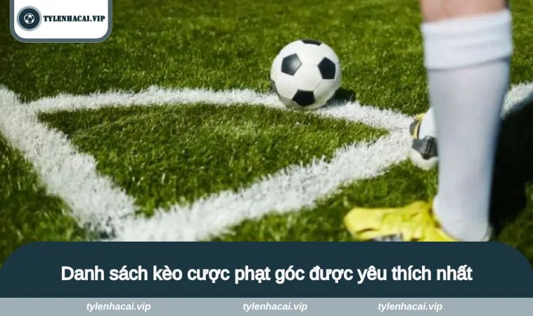 keo phat goc la gi 2 Danh sách kèo cược phạt góc được yêu thích nhất