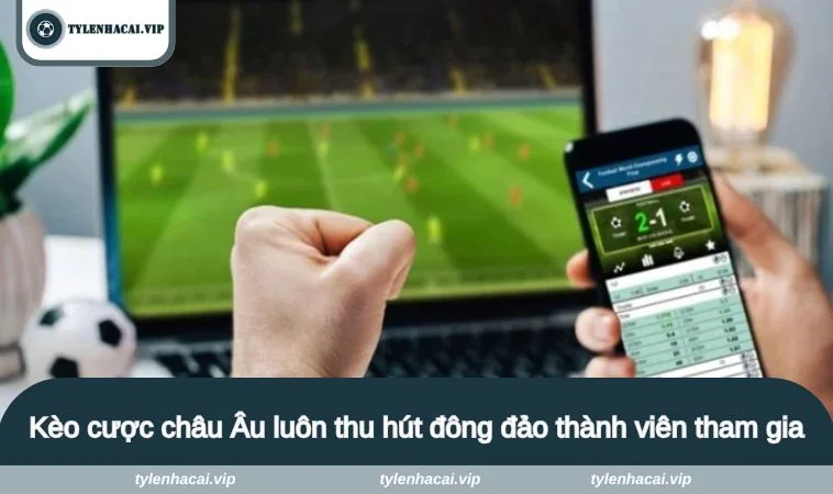 ty le keo bet88 2 Kèo cược châu Âu luôn thu hút đông đảo thành viên tham gia